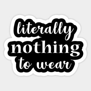 Literally nothing to wear Sticker